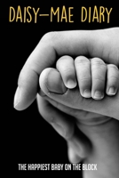 Daisy-Mae Diary: The Happiest Baby On The Block: How To Raise A Child B096TRVPC1 Book Cover