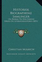 Historisk Biographiske Samlinger: Og Bidrag Til Den Danske Sprog-Og Literaturhistorie (1851) 1168145724 Book Cover