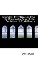 Impartial Investigation Into the Reasonableness of the Doctrines of Christianity 1165426897 Book Cover