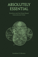 Absolutely Essential: Bioethics and the Rules-Based International Order (Basic Bioethics) 0262553376 Book Cover