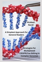 Strategies for Multiplexed CRISPR/Cas Editing in Complex Genomes: A Simplest Approach for General Readers (CRISPR/CAS: THE 100 SERIES) B0CZ7TNBCL Book Cover