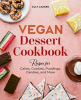 Vegan Dessert Cookbook: Recipes for Cakes, Cookies, Puddings, Candies, and More 1647395232 Book Cover