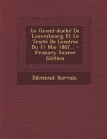 Le Grand-duché De Luxembourg Et Le Traité De Londres Du 11 Mai 1867... 1021846724 Book Cover