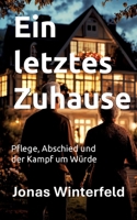 Ein letztes Zuhause: Pflege, Abschied und der Kampf um Würde (German Edition) 3000821163 Book Cover