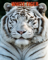 White Tiger: Fun Learning Facts About White Tiger B08MNDBR3L Book Cover