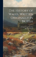 The History of Wales, Written Originally in British 1021800872 Book Cover