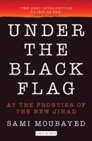 Under the Black Flag: At the Frontier of the New Jihad 1784533084 Book Cover