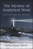 The Mystery of Analytical Work: Weavings from Jung and Bion 0415547768 Book Cover