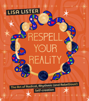 Respell Your Reality: The Art of Radical, Rhythmic (and Rebellious!) Self-creation 1786789841 Book Cover