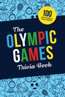 The Olympic Games Trivia Book: Test Your Knowledge of History and Athletes at the Olympics B0C91R1B1S Book Cover