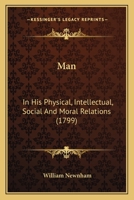 Man in His Physical, Intellectual, Social and Moral Relations 1104249952 Book Cover