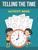 Telling The Time Activity Book: Telling Time Teaching Clock Reading Practice Workbook B08JDTR3D7 Book Cover