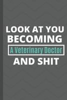 Look at You Becoming a Veterinary Doctor and Shit Notebook Gifts : Funny Veterinary Doctor Lined Notebook / Veterinary Doctor Journal Gift, 120 Pages, 6x9, Soft Cover 1657627055 Book Cover