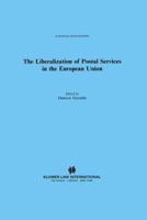 The Liberalization of Postal Services in the European Union (European Monographs, 34.) 9041117806 Book Cover