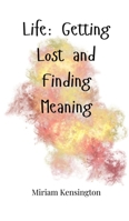 Life: Getting Lost and Finding Meaning 1805661906 Book Cover