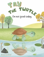 Tay the Turtle: I'm not good today B0C6Z82KK5 Book Cover