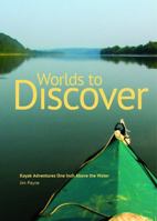 Worlds to Discover Kayak Adventures One Inch above the Water 0915728249 Book Cover