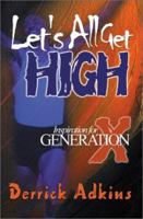 Let's All Get High: Inspiration for the X Generation 059512917X Book Cover