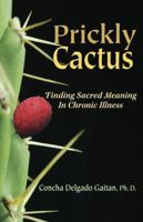 Prickly Cactus: Finding Sacred Meaning in Chronic Illness 1879384760 Book Cover