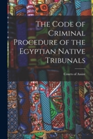 The Code of Criminal Procedure of the Egyptian Native Tribunals 101637724X Book Cover