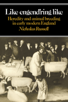 Like Engend'ring Like: Heredity and Animal Breeding in Early Modern England 0521031583 Book Cover