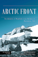 Arctic Front: The Advance of Mountain Corps Norway on Murmansk, 1941 1612009727 Book Cover