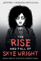 The Rise and Fall of Skye Wright: Book One of Two of the Skye Wright Saga B0B39Q3QQ8 Book Cover