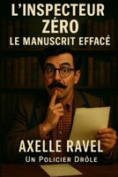 Inspecteur Zéro – Le Manuscrit Effacé: Une enquête littéraire aussi absurde que brillante (L’Inspecteur ZÉRO) (French Edition) B0FD3T1GSM Book Cover