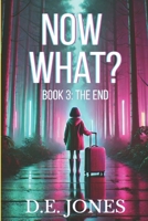 Now What? Book 3: The End: A truly British apocalypse—where some endings are earned, others taken B0FD39SRHG Book Cover