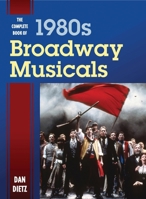 The Complete Book of 1980s Broadway Musicals 1442260912 Book Cover