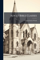 Adult Bible Classes: And How To Conduct Them, Part 2 1279996285 Book Cover