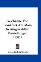 Geschichte Von Frankfurt Am Main in Ausgew�hlten Darstellungen 114824719X Book Cover