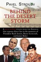 Behind the Desert Storm: A secret archive stolen from the Kremlin that exposes direct lies in the memoirs of President Bush Senior, Brent Scowcroft, and James Baker 1932549676 Book Cover