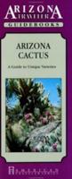 Arizona Cactus: A Guide to Unique Varieties (Arizona Traveler Guidebooks) 1558380922 Book Cover