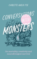 Conversations with Monsters: On Mortality, Creativity, and Neurodivergent Survival 1805010999 Book Cover