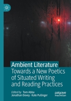 Ambient Literature: Towards a New Poetics of Situated Writing and Reading Practices 3030414558 Book Cover