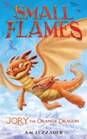 Small Flames: Jory the Orange Dragon 1464269467 Book Cover