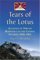 Tears of the Lotus: Accounts of Tibetan Resistance to the Chinese Invasion, 1950-1962 0786403314 Book Cover