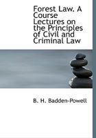 Forest Law. A Course Lectures on the Principles of Civil and Criminal Law 9353970164 Book Cover