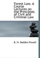 Forest Law. A Course Lectures on the Principles of Civil and Criminal Law 1144745217 Book Cover