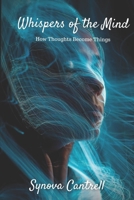 Whispers of the Mind: How Thoughts Become Things B0CJ3ZDW3Z Book Cover