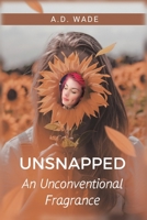Unsnapped: An Unconventional Fragrance 1664288856 Book Cover