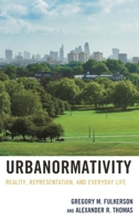 Urbanormativity: Reality, Representation, and Everyday Life 1498597041 Book Cover