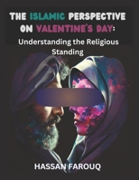 The Islamic Perspective on Valentine's Day: Understanding the Religious Standing B0BTJ8V698 Book Cover