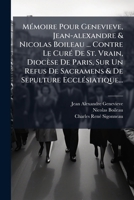 M Moire Pour Genevieve, Jean-Alexandre & Nicolas Boileau ... Contre Le Cur de St. Vrain, Dioc Se de Paris, Sur Un Refus de Sacramens & de Sepulture EC 1279217901 Book Cover