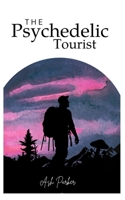 The Psychedelic Tourist: A Journey Through Loss, Healing, and Self-Discovery B0DWSMV46K Book Cover