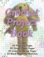 Crochet Project Book: All-In-One for 50 Projects Includes Planning Pages, Graph Paper, Notebook Paper & Sketch Paper! 1726665690 Book Cover