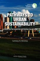 Pathways to Urban Sustainability: A Focus on the Houston Metropolitan Region: Summary of a Workshop 0309313465 Book Cover