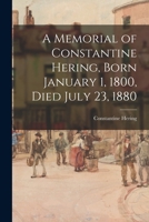 A Memorial of Constantine Hering, Born January 1, 1800, Died July 23, 1880 1014627222 Book Cover