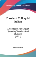 Travelers' Colloquial Italian: A Handbook For English Speaking Travelers And Students 1437355900 Book Cover